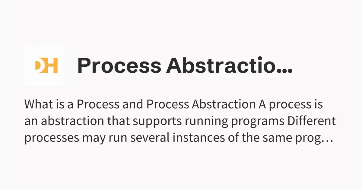 Process Abstraction - Dhairya's Notes